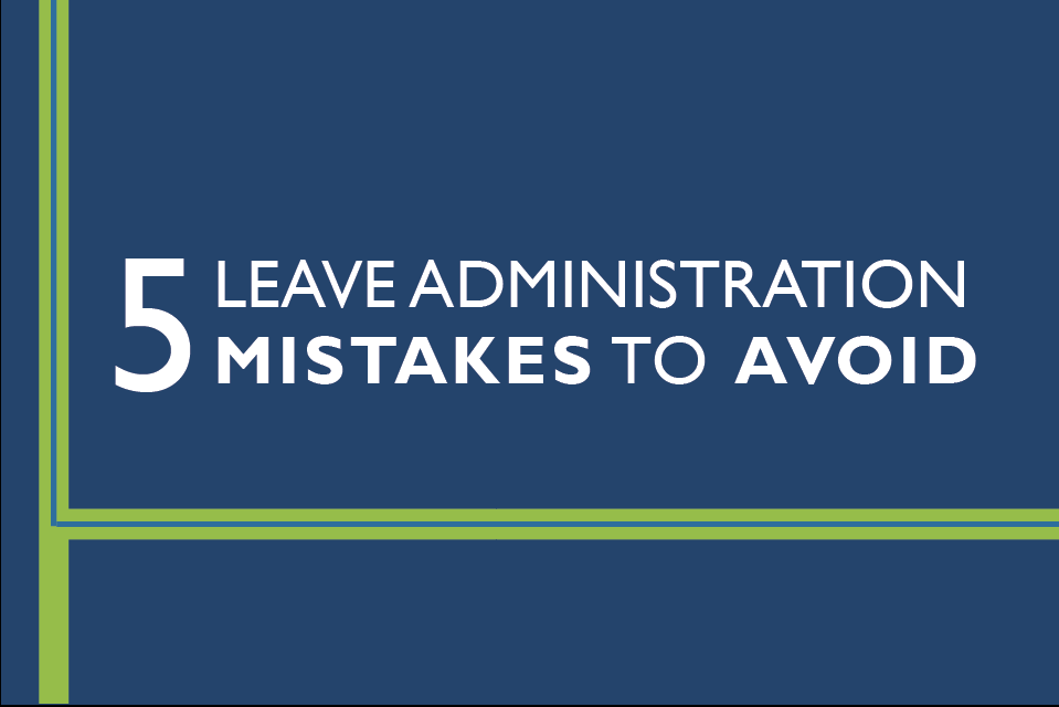 5 Leave administration mistakes to avoid